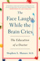 The Face Laughs While the Brain Cries (The Education of a Doctor) by Stephen Hauser, M.D., 9781250283894