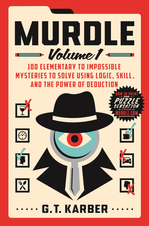 Murdle: Volume 1 (100 Elementary to Impossible Mysteries to Solve Using Logic, Skill, and the Power of Deduction) by G. T. Karber, 9781250892317