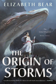 The Origin of Storms (The Lotus Kingdoms, Book Three) - 9780765380180 by Elizabeth Bear, 9780765380180