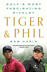 Tiger & Phil (Golf's Most Fascinating Rivalry) - 9781250830210 by Bob Harig, 9781250830210