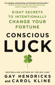 Conscious Luck (Eight Secrets to Intentionally Change Your Fortune) - 9781250888839 by Gay Hendricks, PH.D., Carol Kline, 9781250888839