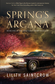Spring's Arcana - 9781250791658 by Lilith Saintcrow, 9781250791658
