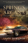 Spring's Arcana - 9781250791658 by Lilith Saintcrow, 9781250791658