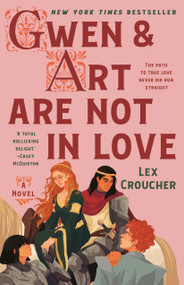 Gwen & Art Are Not in Love (A Novel) by Lex Croucher, 9781250847218