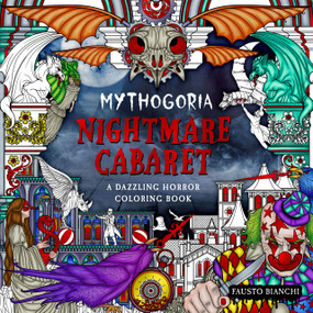 Mythogoria: Nightmare Cabaret (A Dazzling Horror Coloring Book) by Fausto Bianchi, 9781250287069