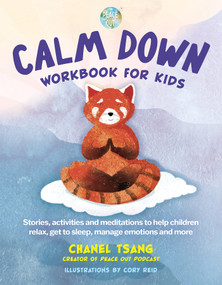 Calm Down Workbook for Kids (Peace Out) (Stories, activities and meditations to help children relax, get to sleep, manage emotions and more) by Chanel Tsang, 9781956403282