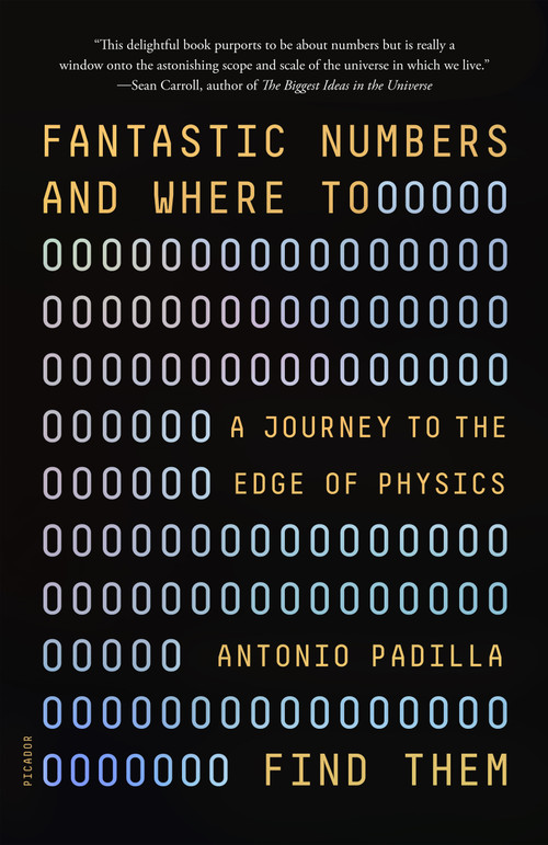 Fantastic Numbers and Where to Find Them (A Journey to the Edge of Physics) - 9781250872821 by Antonio Padilla, 9781250872821