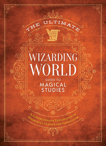 The Ultimate Wizarding World Guide to Magical Studies (A comprehensive exploration of Hogwarts's classes and curriculum) by The Editors of MuggleNet, 9781956403268