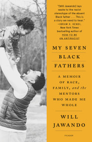 My Seven Black Fathers (A Memoir of Race, Family, and the Mentors Who Made Me Whole) - 9781250867186 by Will Jawando, 9781250867186