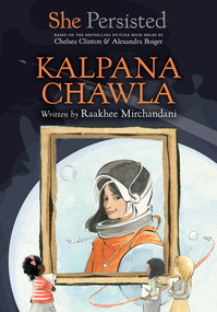 She Persisted: Kalpana Chawla by Raakhee Mirchandani, Chelsea Clinton, Alexandra Boiger, Gillian Flint, 9780593620632
