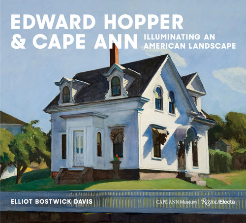 Edward Hopper & Cape Ann (Illuminating an American Landscape) by Elliot Bostwick Davis, 9780847899340
