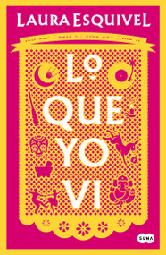 Lo que yo vi / What I Saw (Spanish Edition) by Laura Esquivel, 9781644736647
