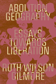 Abolition Geography (Essays Towards Liberation) - 9781839761713 by Ruth Wilson Gilmore, Brenna Bhandar, Alberto Toscano, 9781839761713
