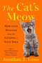 The Cat's Meow (How Cats Evolved from the Savanna to Your Sofa) by Jonathan B. Losos, 9781984878700