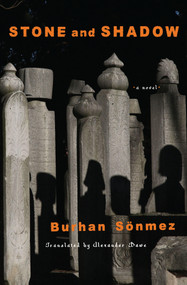 Stone and Shadow (A Novel) by Burhan Sönmez, Alexander Dawe, 9781635422771