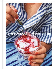 Sweet Enough: A Dessert Cookbook by Alison Roman, 9781984826398