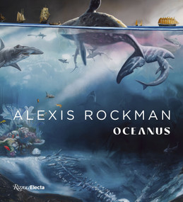Alexis Rockman (Oceanus) by Robert Ballard, Christina Brophy, James T.  Carlton, Helen M. Rozwadowski, Nari  Ward, 9780847899449