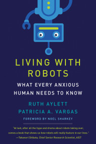 Living with Robots (What Every Anxious Human Needs to Know) - 9780262546041 by Ruth Aylett, Patricia A. Vargas, Noel Sharkey, 9780262546041