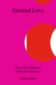 Tainted Love (From Nina Simone to Kendrick Lamar) by Alex Coles, 9783956796586