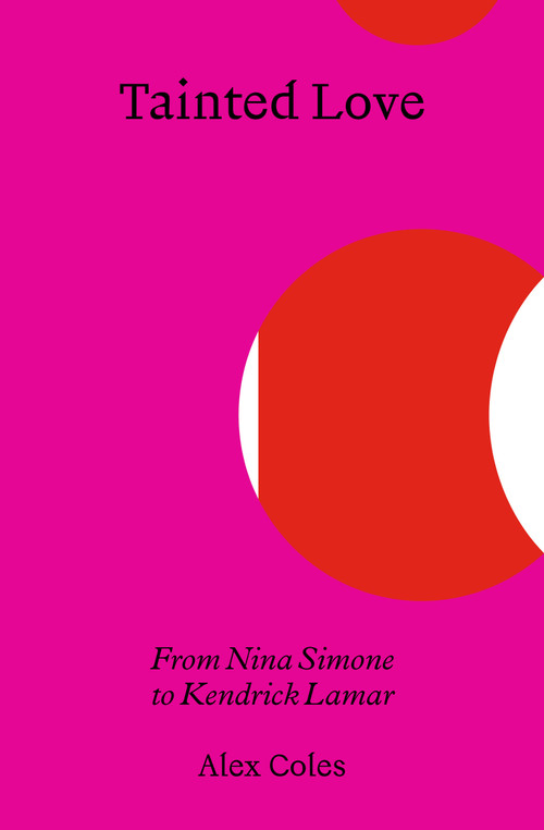 Tainted Love (From Nina Simone to Kendrick Lamar) by Alex Coles, 9783956796586