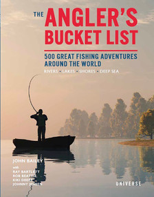 The Angler's Bucket List (500 Great Fishing Adventures Around the World) by John Bailey, 9780789341471