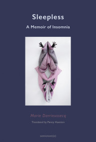 Sleepless (A Memoir of Insomnia) by Marie Darrieussecq, Penny Hueston, 9781635901771