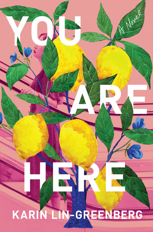 You Are Here (A Novel) by Karin Lin-Greenberg, 9781640095434