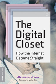 The Digital Closet (How the Internet Became Straight) - 9780262545952 by Alexander Monea, Violet Blue, 9780262545952