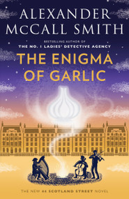 The Enigma of Garlic (44 Scotland Street Series (16)) by Alexander McCall Smith, 9780593685198
