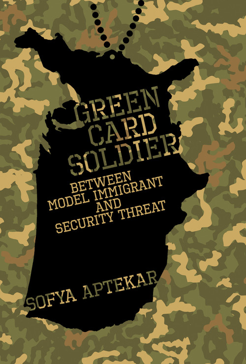 Green Card Soldier (Between Model Immigrant and Security Threat) by Sofya Aptekar, 9780262047890