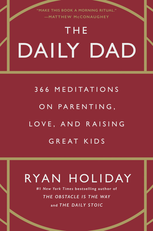 The Daily Dad (366 Meditations on Parenting, Love, and Raising Great Kids) by Ryan Holiday, 9780593539057