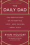 The Daily Dad (366 Meditations on Parenting, Love, and Raising Great Kids) by Ryan Holiday, 9780593539057
