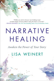 Narrative Healing (Awaken the Power of Your Story) by Lisa Weinert, 9780306830396