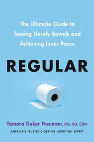 Regular (The Ultimate Guide to Taming Unruly Bowels and Achieving Inner Peace) by Tamara Duker Freuman, 9780306830785