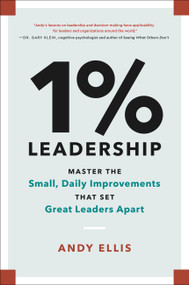 1% Leadership (Master the Small, Daily Improvements that Set Great Leaders Apart) by Andy Ellis, 9780306830815