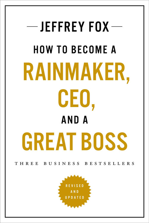 How to Become a Rainmaker, CEO, and a Great Boss (Three Business Bestsellers) by Jeffrey J. Fox, 9780306831232