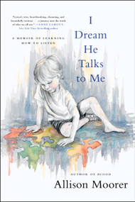I Dream He Talks to Me (A Memoir of Learning How to Listen) - 9780306923081 by Allison Moorer, 9780306923081