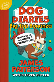 Dog Diaries: Big Top Bonanza by James Patterson, Steven Butler, Richard Watson, 9780316411028
