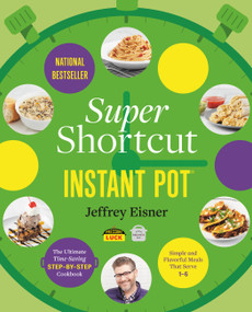 Super Shortcut Instant Pot (The Ultimate Time-Saving Step-by-Step Cookbook) by Jeffrey Eisner, 9780316485234