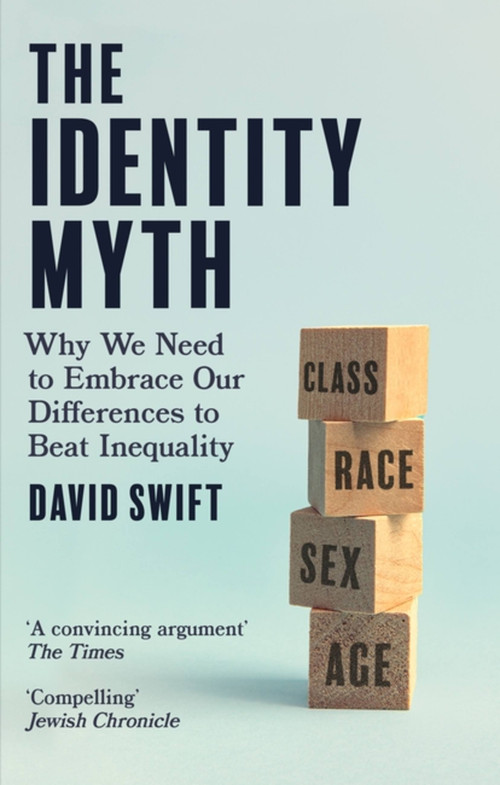 The Identity Myth (Why We Need to Embrace Our Differences to Beat Inequality) - 9780349135342 by David Swift, 9780349135342