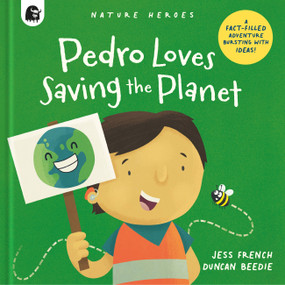 Pedro Loves Saving the Planet (A Fact-filled Adventure Bursting with Ideas!) by Jess French, Duncan Beedie, 9780711267770