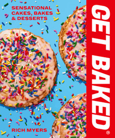 GET BAKED (Sensational Cakes, Bakes & Desserts) by Rich Myers, 9780711279711