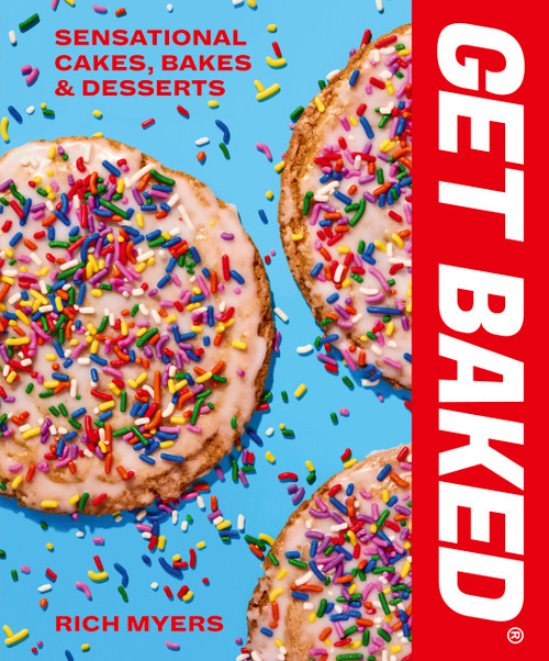 GET BAKED (Sensational Cakes, Bakes & Desserts) by Rich Myers, 9780711279711