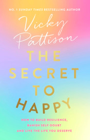 The Secret to Happy (How to build resilience, banish self-doubt and live the life you deserve) - 9780751584707 by Vicky Pattison, 9780751584707