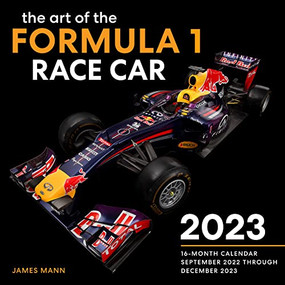 The Art of the Formula 1 Race Car 2023 (16-Month Calendar - September 2022 through December 2023) by James Mann, 9780760377154