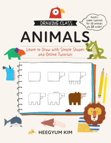 Drawing Class: Animals (Learn to Draw with Simple Shapes and Online Tutorials) by Heegyum Kim, 9780760379332
