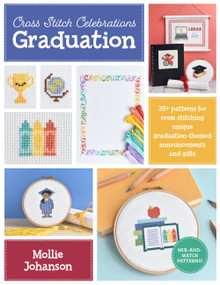 Cross Stitch Celebrations: Graduation (35+ patterns for cross stitching unique graduation-themed announcements and gifts) by Mollie Johanson, 9780760380505