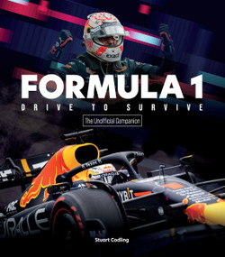 Formula 1 Drive to Survive The Unofficial Companion (The Stars, Strategy, Technology, and History of F1) by Stuart Codling, 9780760380673