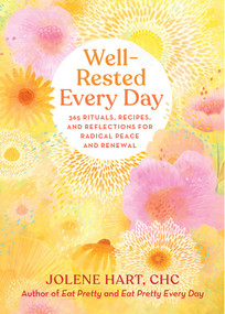 Well-Rested Every Day (365 Rituals, Recipes, and Reflections for Radical Peace and Renewal) by Jolene Hart, 9780762482207