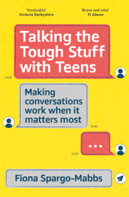 Talking the Tough Stuff with Teens (Making Conversations Work When It Matters Most) by Fiona Spargo-Mabbs, 9781399800266